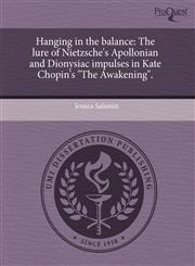 Hanging in the balance The lure of Nietzsche's Apollonian and Dionysiac impulses in Kate Chopin's "The Awakening".,1243380004,9781243380005