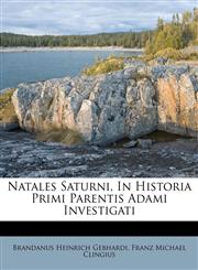 Natales Saturni, In Historia Primi Parentis Adami Investigati,1178990494,9781178990492