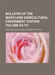 Bulletin of the Maryland Agricultural Experiment Station Volume 84-111,1234068508,9781234068509