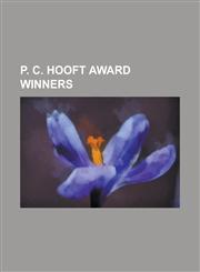 P. C. Hooft Award Winners Abel Herzberg, Abram de Swaan, Adriaan Roland Holst, Albert Alberts, Amoene Van Haersolte, Anton Koolhaas, Anton Van D,1230830081,9781230830087