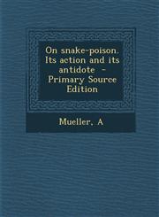 On Snake-Poison. Its Action and Its Antidote,1289679304,9781289679309