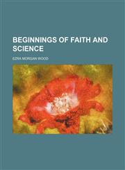Beginnings of faith and science,1150256427,9781150256424