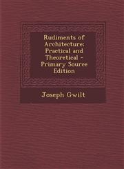 Rudiments of Architecture; Practical and Theoretical - Primary Source Edition,1287903797,9781287903796