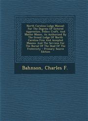 North Carolina Lodge Manual For the Degrees of Entered Apprentice, Fellow Craft, and Master Mason, as Authorized by the Grand Lodge of North Carol,1295467267,9781295467266