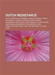Dutch resistance Dutch Resistance members, Poncke Princen, Frieda Belinfante, Corrie ten Boom, Peter Hurkos, Valkenburg resistance,1156948339,9781156948330