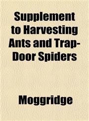 Supplement to Harvesting Ants and Trap-Door Spiders,1153398079,9781153398077
