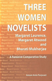 Three Women Novelists Margaret Laurance, Margaret Atwood and Bharati Mukherjee : A Feminist Comparative Study,8180430375,9788180430374