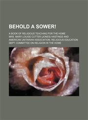 Behold a Sower!; A Book of Religious Teaching for the Home,1151208779,9781151208774