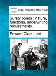 Surety bonds nature, functions, underwriting requirements.,1240121873,9781240121878