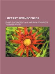 Literary Reminiscences; From the Autobiography of an English Opium-Eater,115419468X,9781154194685