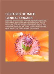 Diseases of male genital organs Erectile dysfunction, Priapism, Peyronie's disease, Prostatitis, Benign prostatic hyperplasia, Penile fracture,123307363X,9781233073634