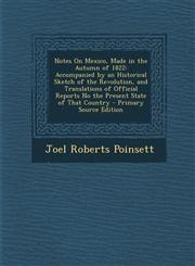 Notes on Mexico, Made in the Autumn of 1822 Accompanied by an Historical Sketch of the Revolution, and Translations of Official Reports No the Presen,1289426937,9781289426934