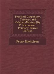 Practical Carpentry, Joinery, and Cabinet-Making [By P. Nicholson - Primary Source Edition,1293808008,9781293808009