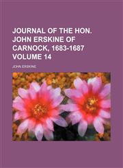Journal of the Hon. John Erskine of Carnock, 1683-1687 Volume 14,1151210706,9781151210708
