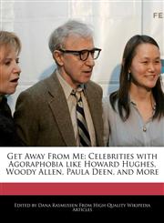 Get Away from Me Celebrities with Agoraphobia Like Howard Hughes, Woody Allen, Paula Deen, and More,127083682X,9781270836827