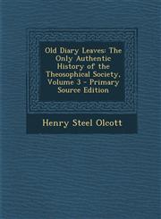 Old Diary Leaves The Only Authentic History of the Theosophical Society, Volume 3 - Primary Source Edition,1287511317,9781287511311