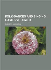 Folk-dances and singing games Volume 3,1234386232,9781234386238