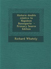 Historic Doubts Relative to Napoleon Buonaparte - Primary Source Edition,1294644947,9781294644941