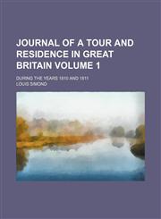 Journal of a tour and residence in Great Britain; during the years 1810 and 1811 Volume 1,1150451742,9781150451744