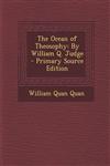 The Ocean of Theosophy By William Q. Judge - Primary Source Edition,129571759X,9781295717590