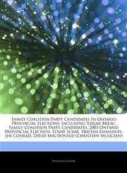 Articles On Family Coalition Party Candidates In Ontario Provincial Elections, including Edgar Breau, Family Coalition Party Candidates, 2003 Ontario Provincial Election, Lynne Scime, Tristan Emmanuel, Jim Conrad,1242614273,9781242614279