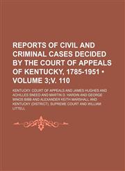 Reports of Civil and Criminal Cases Decided by the Court of Appeals of Kentucky, 1785-1951 (Volume 3;v. 110),1153845865,9781153845861