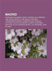 Madrid Personer fra Madrid, Sport i Madrid, VM i svømming 1986, Rafael Benítez, José Reina, Europeisk langbanemesterskap i svømming 2004,1232788449,9781232788447
