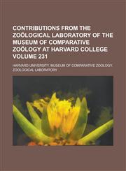 Contributions from the Zoological Laboratory of the Museum of Comparative Zoology at Harvard College Volume 231,1154189570,9781154189575