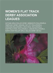 Women's Flat Track Derby Association Leagues Gotham Girls Roller Derby, Minnesota Rollergirls, Tampa Bay Derby Darlins, Rat City Rollergirls, Carolin,1155594487,9781155594484