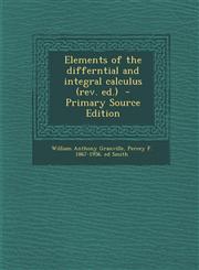 Elements of the Differntial and Integral Calculus (REV. Ed.) - Primary Source Edition,1294413554,9781294413554
