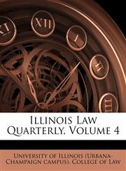Illinois Law Quarterly, Volume 4,1176128078,9781176128071