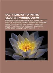 East Riding of Yorkshire geography Introduction Everingham, Snaith, East Park, Hull, Kilham, East Riding of Yorkshire, Carnaby, Walkington,1232460311,9781232460312