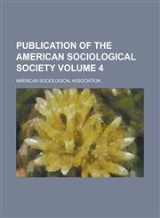 Publication of the American Sociological Society Volume 4,1230068236,9781230068237
