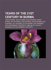Years of the 21st century in Burma 2003 in Burma, 2004 in Burma, 2005 in Burma, 2006 in Burma, 2007 in Burma, 2008 in Burma, 2009 in Burma,1155971515,9781155971513