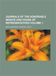 Journals of the Honorable Senate and House of Representatives Volume 1,1234336103,9781234336103