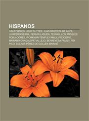 Hispanos Californios, John Sutter, Juan Bautista de Anza, Junípero Serra, Fermín Lasuén, Tejano, Los Angeles Pobladores, Workman-Temple family,1156092906,9781156092903