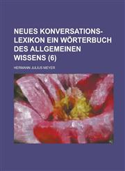 Neues Konversations-Lexikon Ein Worterbuch Des Allgemeinen Wissens (6 ),1234621169,9781234621162