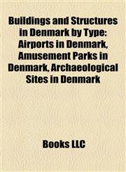 Buildings and Structures in Denmark by Type Airports in Denmark, Amusement Parks in Denmark, Archaeological Sites in Denmark,1158146795,9781158146796