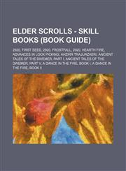 Elder Scrolls - Skill Books (Book Guide) 2920, First Seed, 2920, Frostfall, 2920, Hearth Fire, Advances in Lock Picking, Ahzirr Trajijazaeri, Ancient Tales of the Dwemer, Part I, Ancient Tales of the Dwemer, Part V, A Dance in the Fire, Book I, A Dance i,1234810751,9781234810757