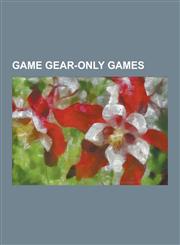 Game Gear-Only Games Arena: Maze of Death, Ax Battler: A Legend of Golden Axe, Chicago Syndicate, Coca-Cola Kid (Video Game), Crystal Warri,1230537309,9781230537306
