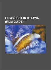 Films Shot in Ottawa (Film Guide) Batman & Robin (Film), Captains of the Clouds, Decoys (Film), House at the End of the Street, Jesus Christ Vampire,123075833X,9781230758336