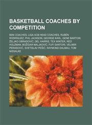 Basketball Coaches by Competition Bsn Coaches, Liga Acb Head Coaches, Rubén Rodríguez, Phil Jackson, George Karl, Gene Bartow,115611361X,9781156113615