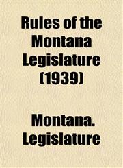 Rules of the Montana Legislature (1939),1153548887,9781153548885