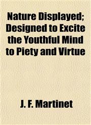 Nature Displayed; Designed to Excite the Youthful Mind to Piety and Virtue,115479508X,9781154795080