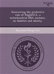 Uncovering the protective role of PolgD257A, a mitochondrial DNA mutator, on diabetes and obesity.,1249876087,9781249876083
