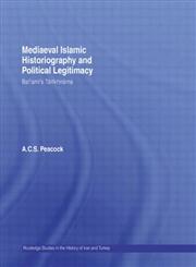 Mediaeval Islamic Historiography and Political Legitimacy (Routledge Studies in the History of Iran and Turkey),0415400252,9780415400251