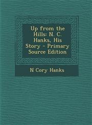Up from the Hills N. C. Hanks, His Story - Primary Source Edition,1293767255,9781293767252