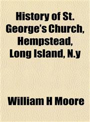History of St. George's Church, Hempstead, Long Island, N.y,1154736954,9781154736953