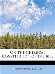On the Chemical Constitution of the Bile,1241267928,9781241267926
