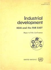 Industrial Development Asia and the Far East Report of the Asian Conference on Industrialization held at Manila, Philippines 6-20 Dec. - 1965 1st Edition